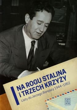 Na rogu Stalina i trzech krzyży Listy do Jerzego Borejszy 1944-1952 - Bąbiak Grzegorz P.