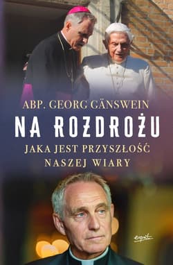 Na rozdrożu Jaka jest przyszłość naszej wiary - Georg Gänswein