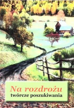 Na rozdrożu - twórcze poszukiwania - Praca zbiorowa