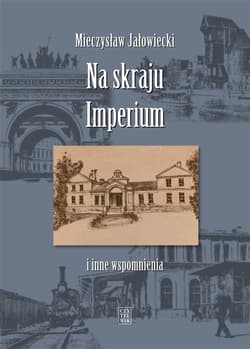 Na skraju Imperium i inne wspomnienia - Mieczysław Jałowiecki