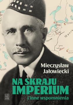 Na skraju Imperium i inne wspomnienia wyd. 10 - Mieczysław Jałowiecki