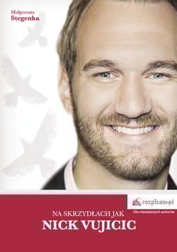 Na skrzydłach jak Nick Vujicic - Małgorzata Stegenka