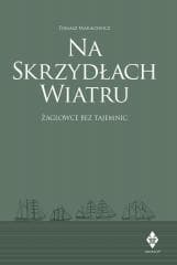 Na skrzydłach wiatru. żaglowce bez tajemnic - Tomasz Maracewicz