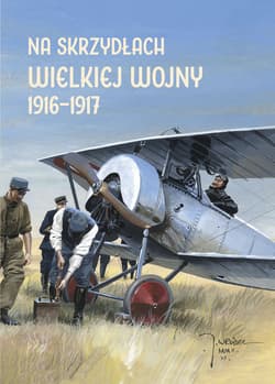 Na skrzydłach Wielkiej Wojny 1916-1917 Z historii lotnictwa nad „zapomnianymi” frontami czyli od Frontu Wschodniego po Alpy, Siedmiogród i - Potempa Harald, Plavec Michal