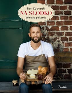 Na słodko Domowa piekarnia - Piotr  Kucharski