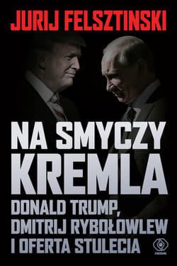 Na smyczy Kremla. Donald Trump, Dmitrij Rybołowlew i oferta stulecia - ebook - Jurij  Felsztinski