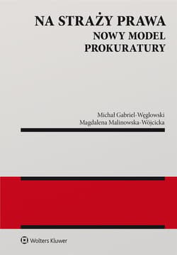 Na straży prawa. Nowy model Prokuratury - Gabriel-Węglowski Michał