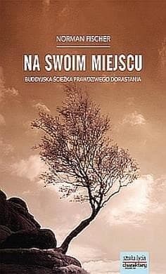 Na swoim miejscu Buddyjska s´ciez˙ka prawdziweo dorastania - Norman Fischer