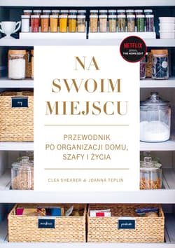 Na swoim miejscu. Przewodnik po organizacji domu, szafy i życia - ebook - Clea Shearer, Joanna Teplin