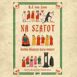 Na szafot. Krótka historia kary śmierci - audiobook - van Loon A.J.