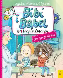 Na szczepieniu. Bibi i Bąbel na tropie Zmorka - Agata Komosa-Styczeń