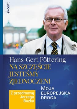 Na szczęście jesteśmy zjednoczeni Moja europejska droga. Z przedmową Jerzego Buzka - Hans-Gert Pottering