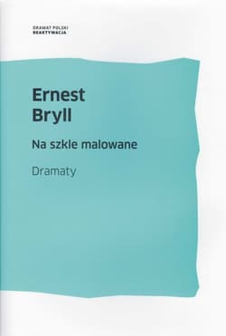 Na szkle malowane Dramaty - Bryll Ernest
