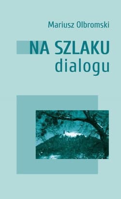 Na szlaku dialogu - Mariusz Olbromski