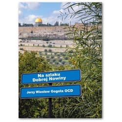 Na szlaku Dobrej Nowiny - Gogola Jerzy Wiesław