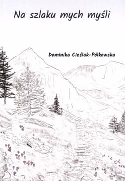 Na szlaku mych myśli - Dominika Cieślak-Pólkowska
