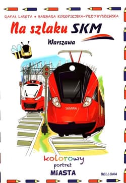 Na szlaku SKM Warszawa Kolorowy portret miasta - Praca zbiorowa