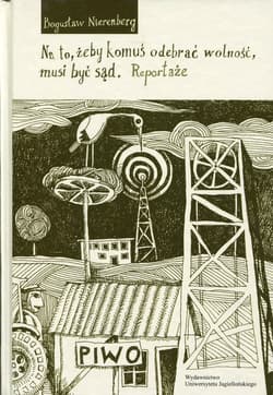 Na to, żeby komuś odebrać wolność, musi być sąd Reportaże - Bogusław Nierenberg