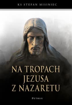 Na tropach Jezusa z Nazaretu - Stefan Misiniec