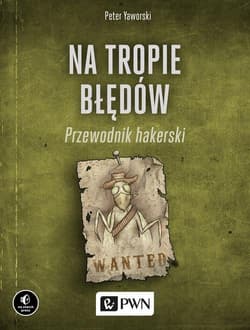 Na tropie błędów. Przewodnik hakerski - Peter Yaworski
