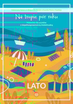 Na tropie pór roku Lato Materiały dla uczniów z niepełnosprawnością intelektualną - Bogumiła Bobik