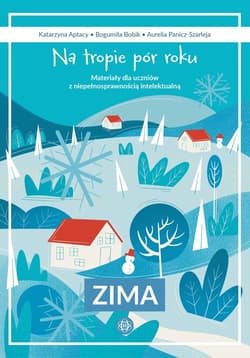 Na tropie pór roku Zima Materiały dla uczniów z niepełnosprawnością intelektualną - Bogumiła Bobik