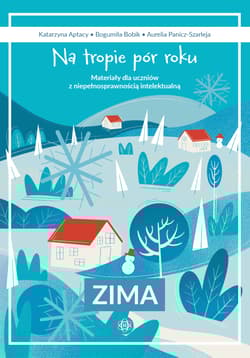 Na tropie pór roku Zima Materiały dla uczniów z niepełnosprawnością intelektualną - Bogumiła Bobik