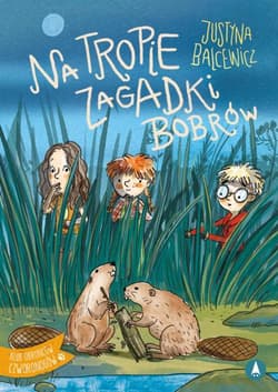 Na tropie zagadki bobrów - Justyna Balcewicz