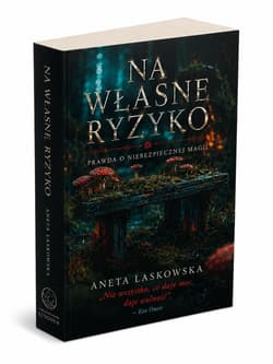 Na własne ryzyko. Prawda o niebezpiecznej magii - Aneta Laskowska