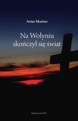 Na Wołyniu skończył się świat - Artur Marino