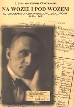 Na wozie i pod wozem Autobiografia oficera wywiadowczego "Dwójki" 1890-1945