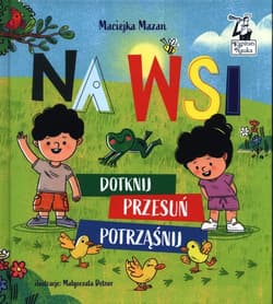 Na wsi Dotknij, przesuń, potrząśnij - Maciejka Mazan