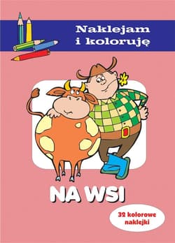 Na wsi Naklejam i koloruję - Anna Wiśniewska