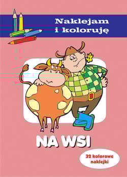 Na wsi Naklejam i koloruję - Anna Wiśniewska