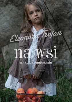 Na wsi, nie tylko o gotowaniu - Eleonora Trojan