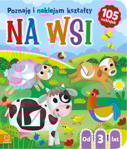 Na wsi. Poznaję i naklejam kształty od 3 lat - Agnieszka Bator