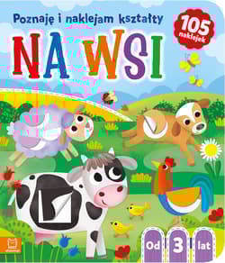 Na wsi. Poznaję i naklejam kształty od 3 lat - Agnieszka Bator