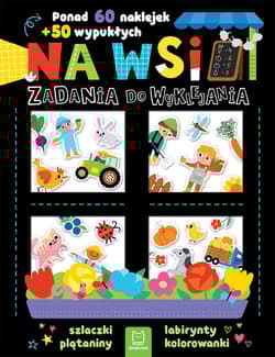 Na wsi. Zadania do wyklejania. Ponad 60 naklejek + 50 wypukłych - Agnieszka Bator