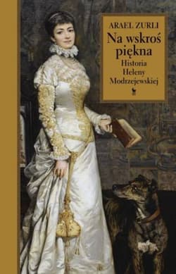Na wskroś piękna Historia Heleny Modrzejewskiej - Arael Zurli