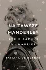 Na zawsze Manderley. Życie Daphne Du Maurier - Tatiana  De Rosnay