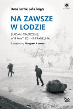 Na zawsze w lodzie Śladami tragicznej wyprawy Johna Franklina