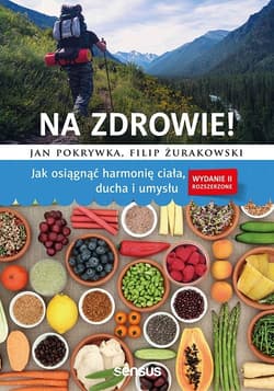 Na zdrowie! Jak osiągnąć harmonię ciała, ducha i umysłu - Pokrywka Jan, Żurakowski Filip