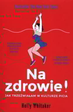 Na zdrowie! Jak trzeźwiałam w kulturze picia