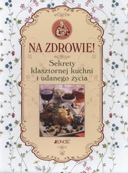 Na zdrowie Sekrety klasztornej kuchni i udanego życia - Francesco Padovani