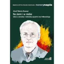 Na ziemi i w niebie Szkice o ziemskiej i niebieskiej ojczyźnie Jana Polkowskiego - Józef Ruszar