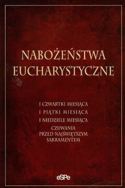 Nabożeństwa Eucharystyczne I czwartki miesiąca, I piątki miesiąca, I niedziele miesiąca, Czuwania przed najświętszym sakramentem - Anna Matusiak