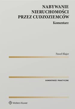 Nabywanie nieruchomości przez cudzoziemców. Komentarz - Paweł Blajer