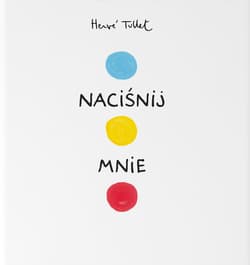 Naciśnij mnie wyd. polsko-francuskie - Hervé Tullet