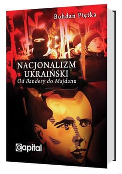 Nacjonalizm ukraiński Od Bandery do Majdanu - Bohdan Piętka