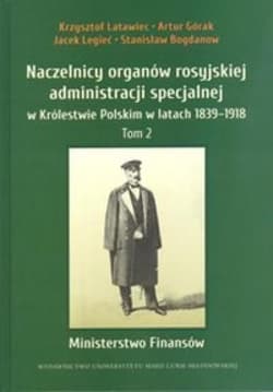 Naczelnicy organów rosyjskiej administracji specjalnej w Królestwie Polskim w latach 1839-1918 - Legieć Jacek, Bogdanow Stanisław